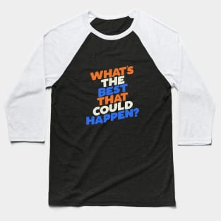 What's The Best That Could Happen Baseball T-Shirt